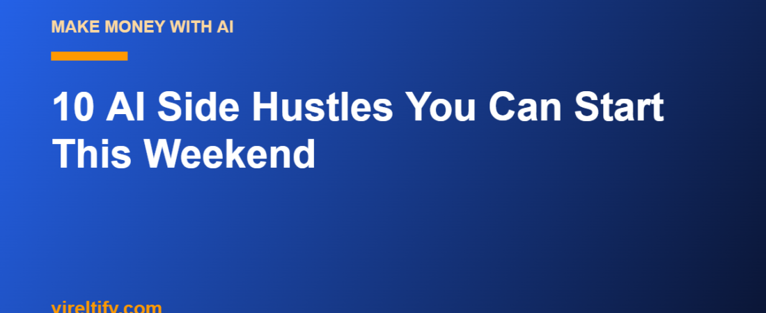 10 AI Side Hustles You Can Start This Weekend