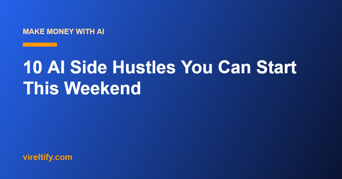 10 AI Side Hustles You Can Start This Weekend