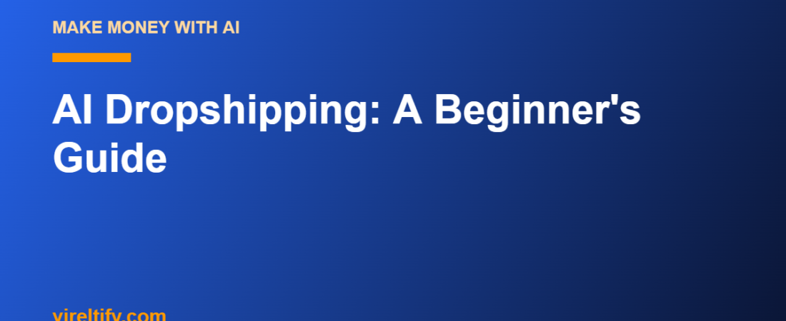 AI Dropshipping: A Beginner’s Guide