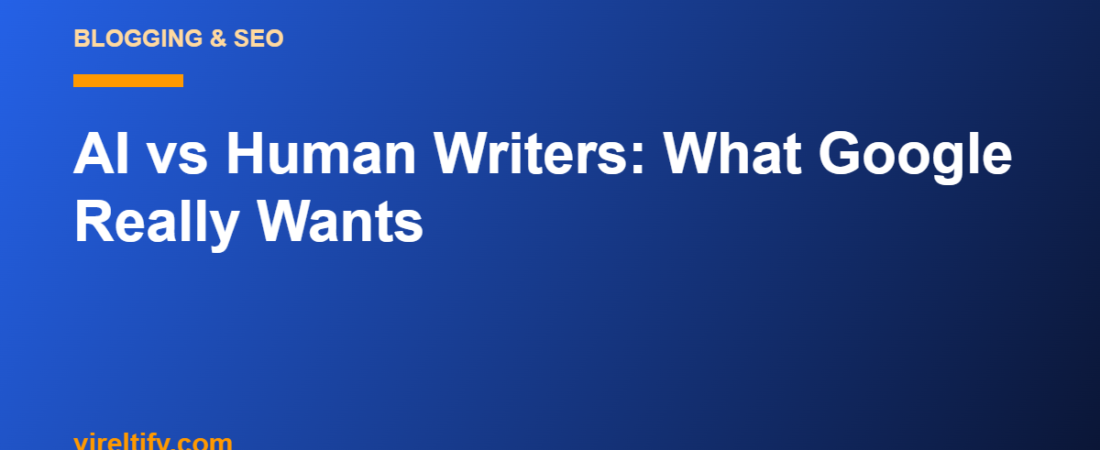 AI vs Human Writers: What Google Really Wants