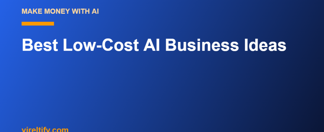 Best Low-Cost AI Business Ideas