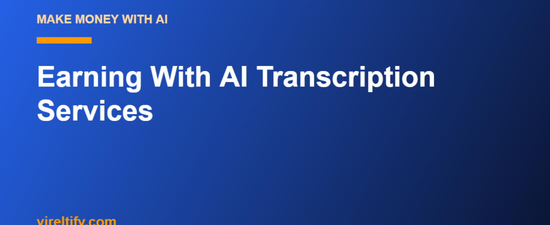 Earning With AI Transcription Services