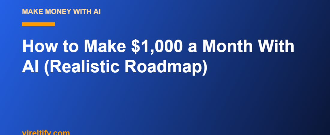 How to Make $1,000 a Month With AI (Realistic Roadmap)