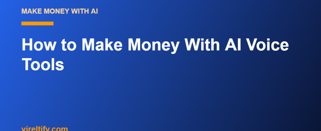 How to Make Money With AI Voice Tools