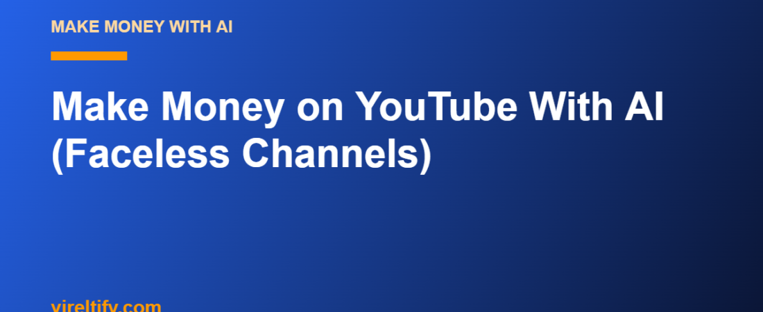 Make Money on YouTube With AI (Faceless Channels)