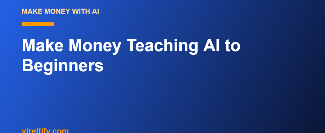 Make Money Teaching AI to Beginners