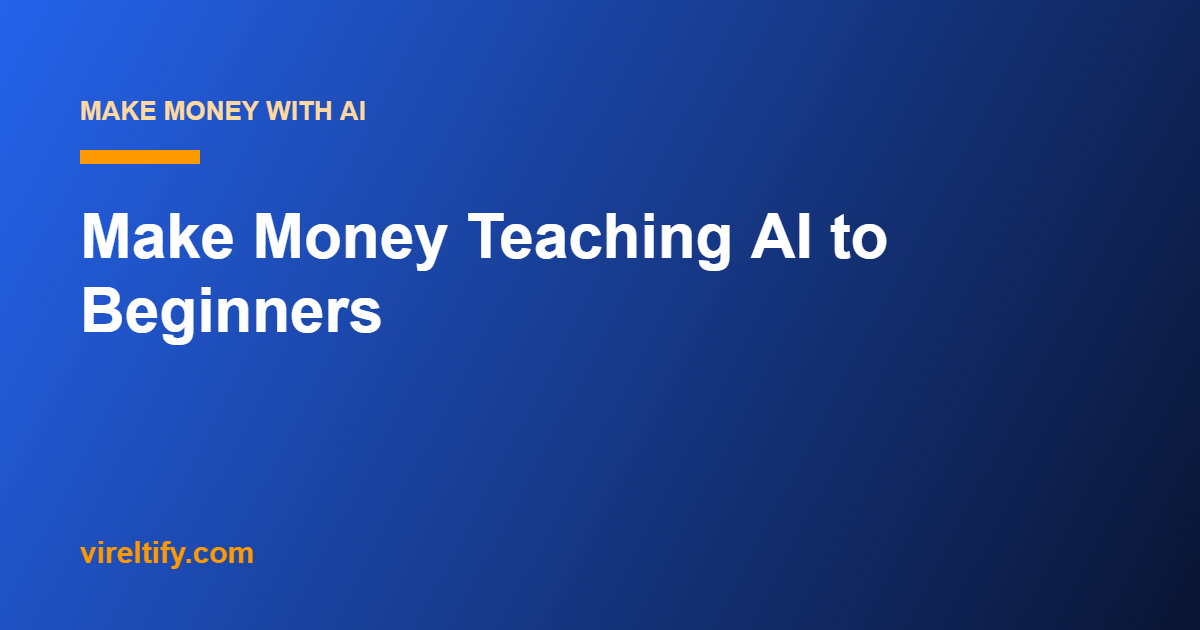 Make Money Teaching AI to Beginners
