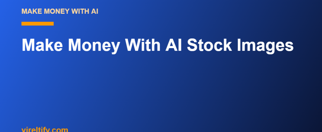 Make Money With AI Stock Images