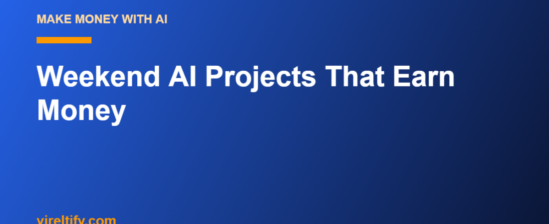 Weekend AI Projects That Earn Money
