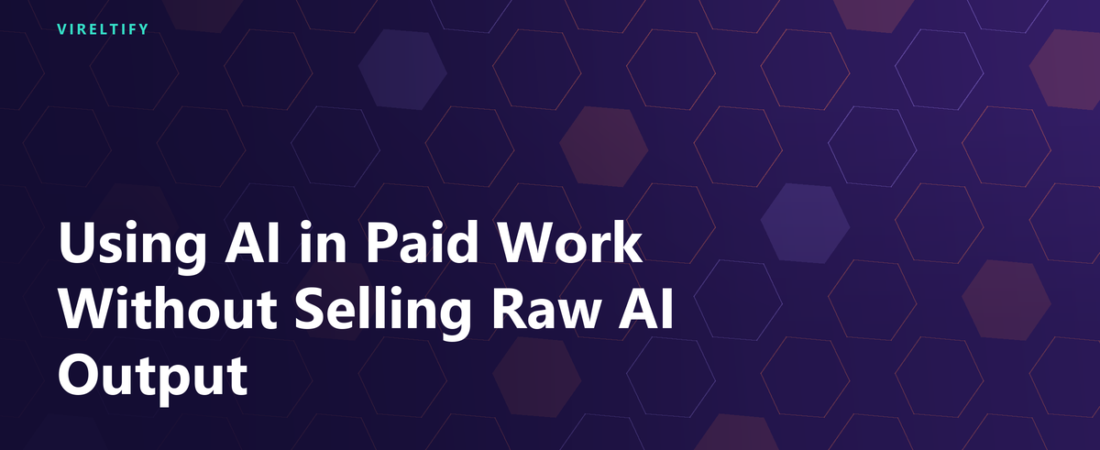 Using AI in Paid Work Without Selling Raw AI Output