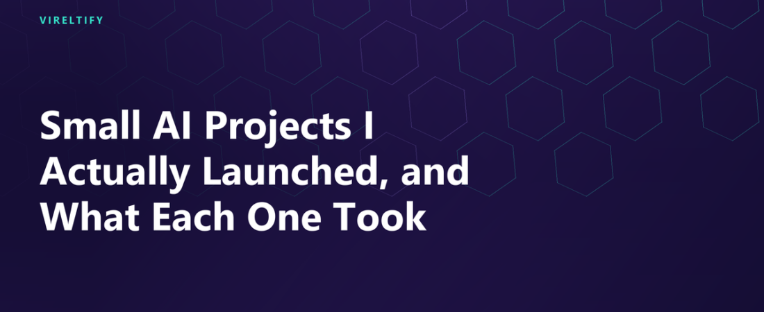 Small AI Projects I Actually Launched, and What Each One Took