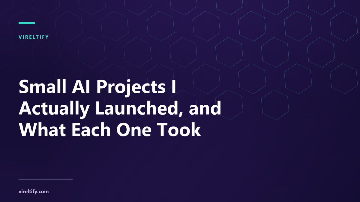 Small AI Projects I Actually Launched, and What Each One Took