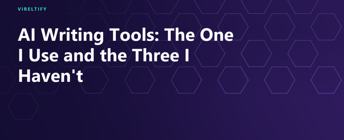 AI Writing Tools: The One I Use and the Three I Haven’t