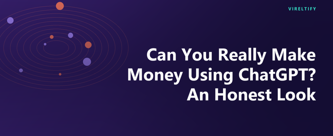 Can You Really Make Money Using ChatGPT? An Honest Look