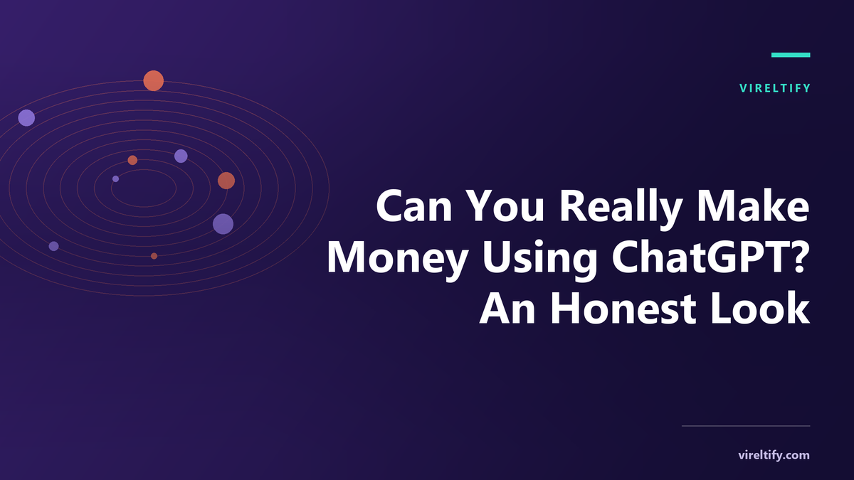 Can You Really Make Money Using ChatGPT? An Honest Look