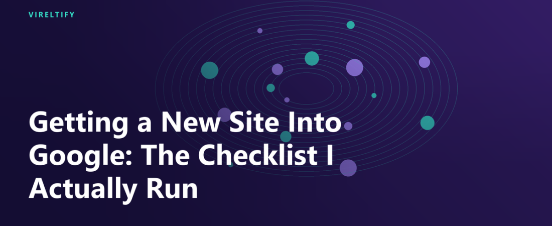 Getting a New Site Into Google: The Checklist I Actually Run
