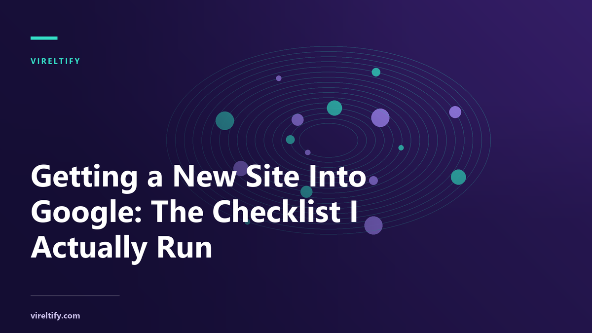 Getting a New Site Into Google: The Checklist I Actually Run