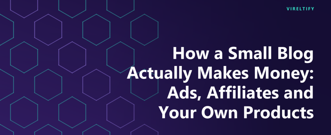 How a Small Blog Actually Makes Money: Ads, Affiliates and Your Own Products