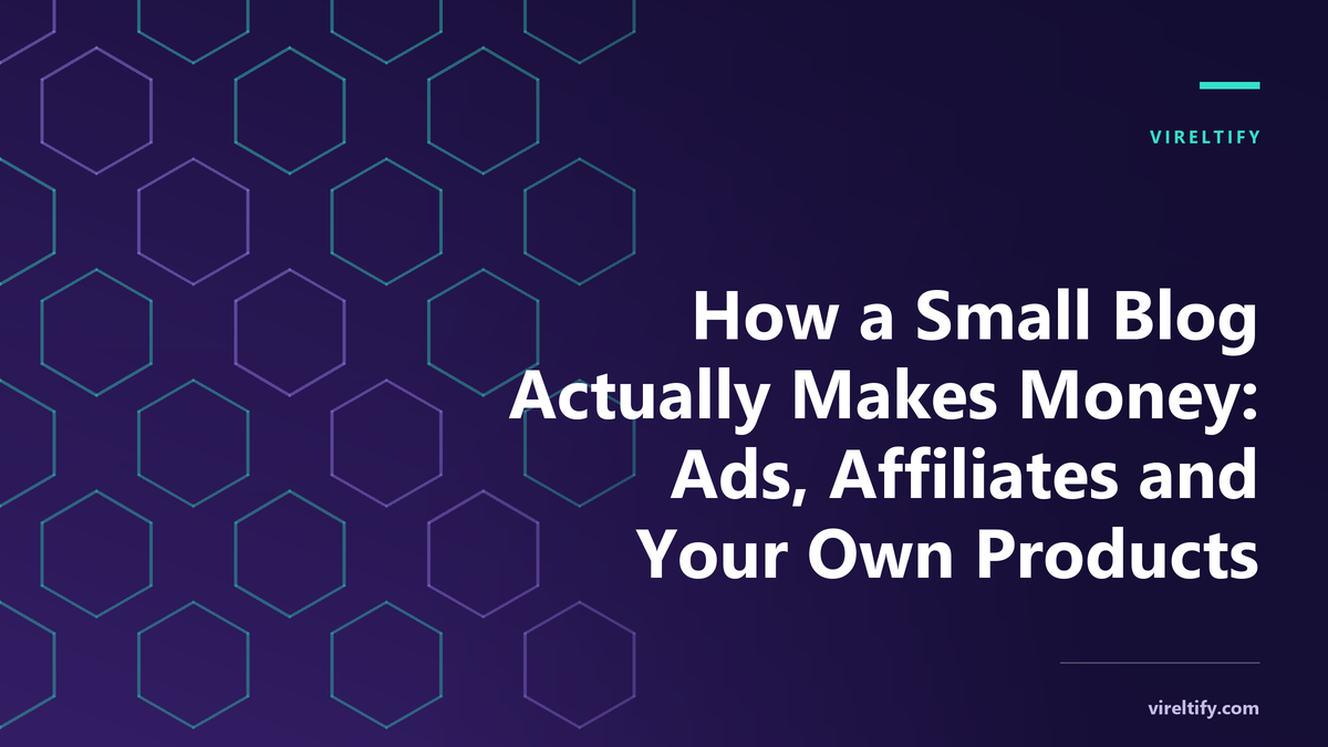 How a Small Blog Actually Makes Money: Ads, Affiliates and Your Own Products