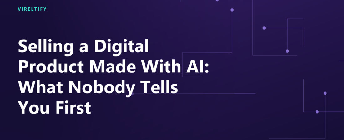 Selling a Digital Product Made With AI: What Nobody Tells You First