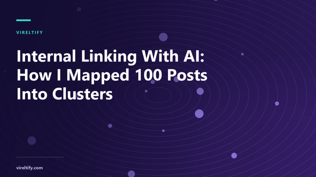 Cover image for the article 'Internal Linking With AI: How I Mapped 100 Posts Into Clusters' on vireltify, with an abstract geometric pattern.